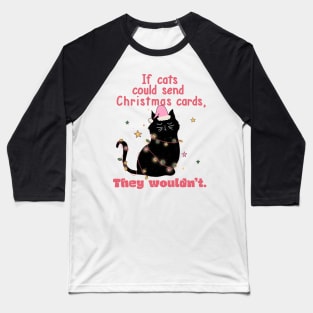 If Cats Could Send You Christmas Cards They Wouldn't Baseball T-Shirt